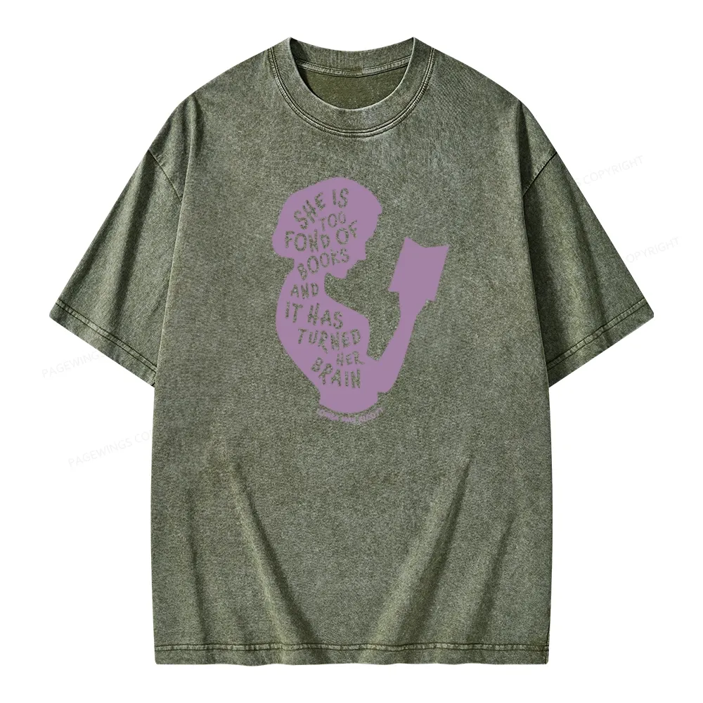 Pagewings She Is Too Fond Of Books And It Has Turned Her Brain Unisex Washed T-shirt
