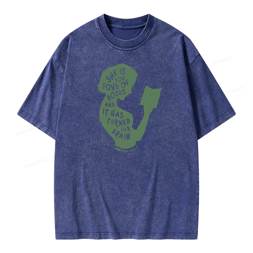 Pagewings She Is Too Fond Of Books And It Has Turned Her Brain Unisex Washed T-shirt