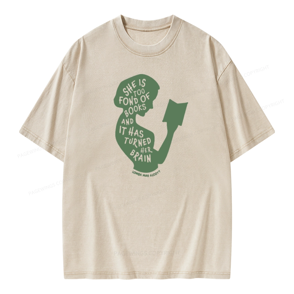 Pagewings She Is Too Fond Of Books And It Has Turned Her Brain Unisex Washed T-shirt