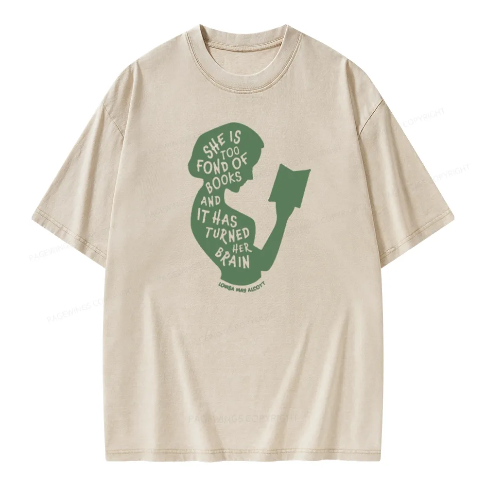 Pagewings She Is Too Fond Of Books And It Has Turned Her Brain Unisex Washed T-shirt