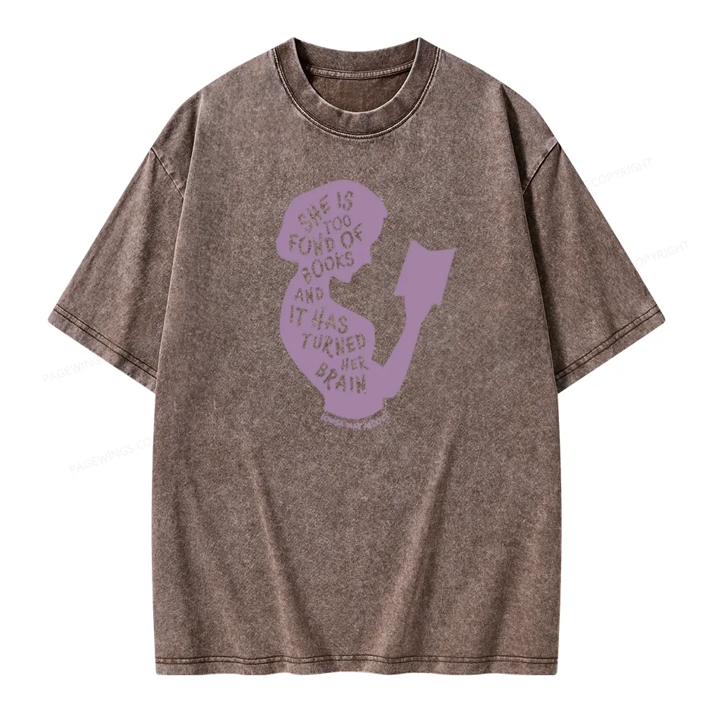 Pagewings She Is Too Fond Of Books And It Has Turned Her Brain Unisex Washed T-shirt