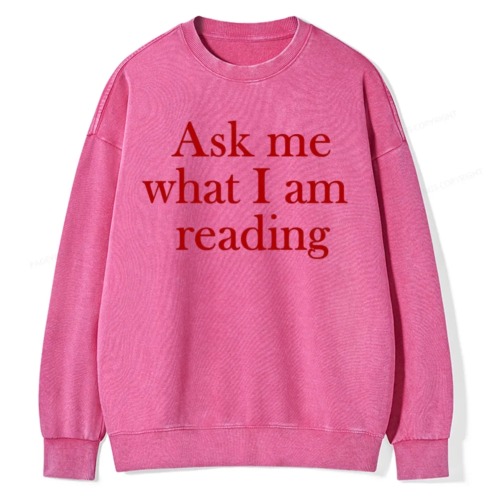 Pagewings Ask Me What I am Reading Unisex Washed Sweatshirt