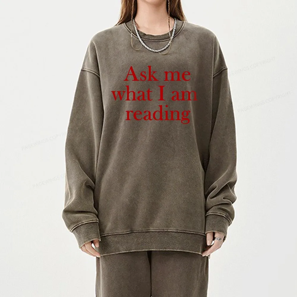 Pagewings Ask Me What I am Reading Unisex Washed Sweatshirt