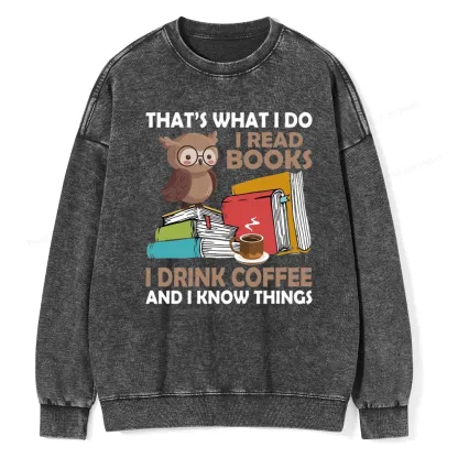 Pagewings That's What I Do I Read Books I Drink Coffee And I Know Things Unisex Washed Sweatshirt