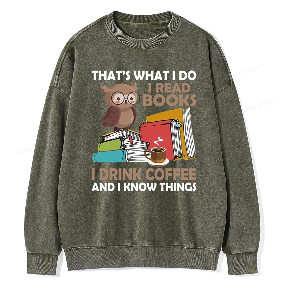 Pagewings That's What I Do I Read Books I Drink Coffee And I Know Things Unisex Washed Sweatshirt