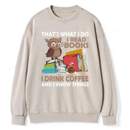 Pagewings That's What I Do I Read Books I Drink Coffee And I Know Things Unisex Washed Sweatshirt