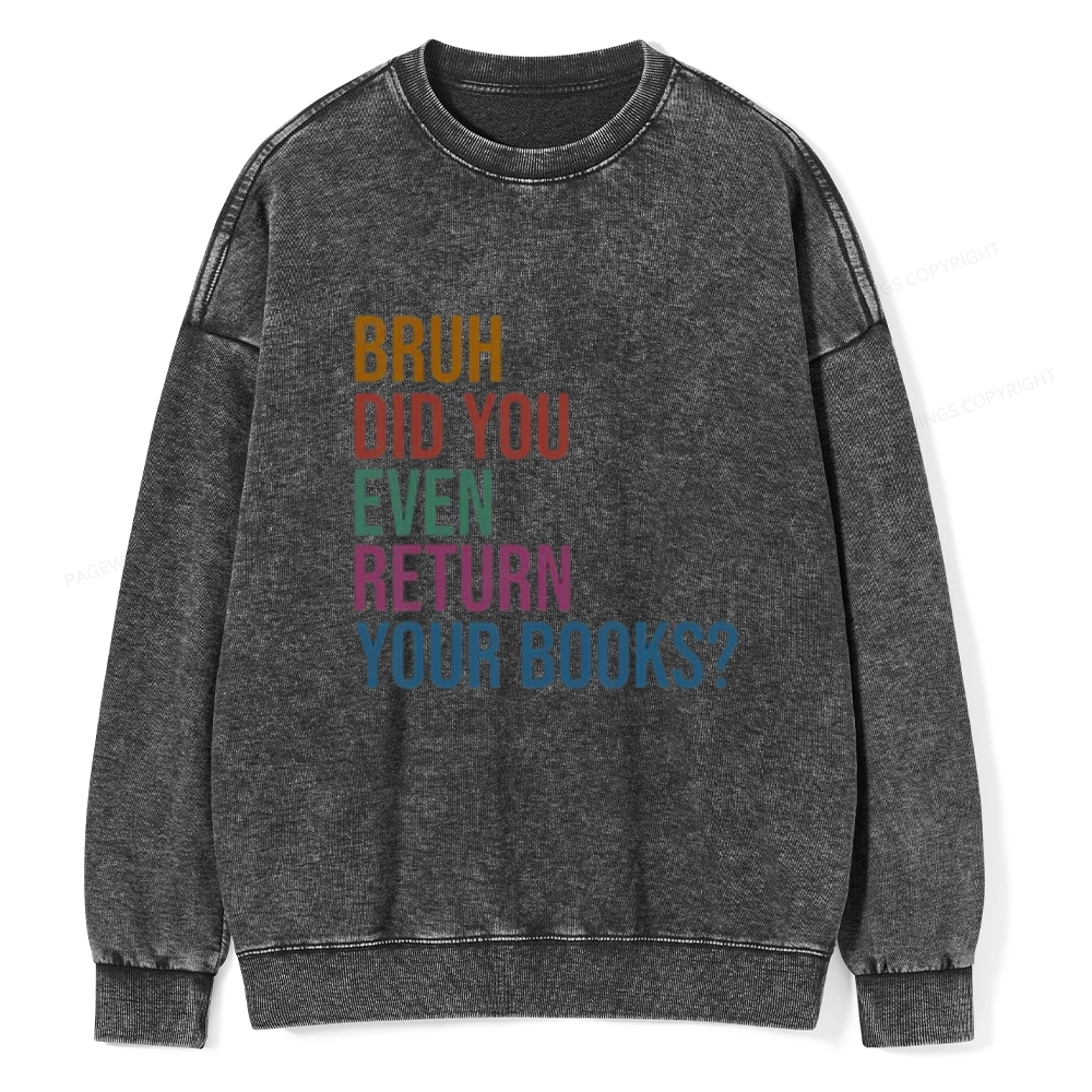 Pagewings Bruh Did You Even Return Your Books Unisex Washed Sweatshirt