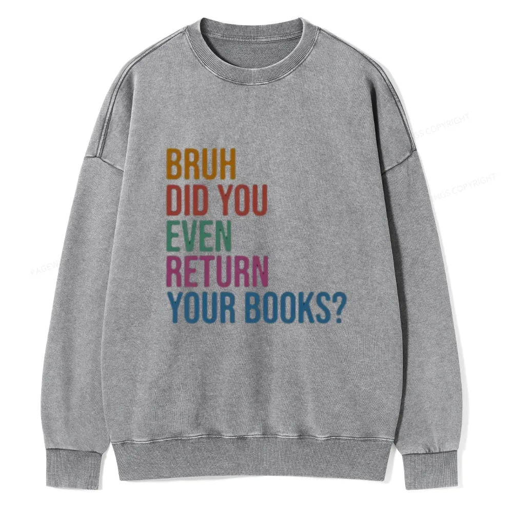 Pagewings Bruh Did You Even Return Your Books Unisex Washed Sweatshirt