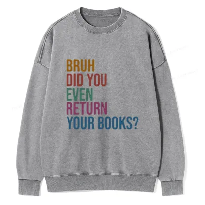 Pagewings Bruh Did You Even Return Your Books Unisex Washed Sweatshirt