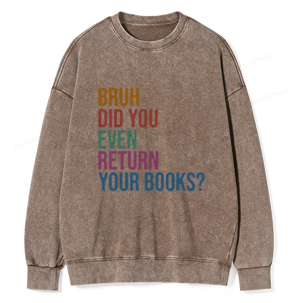 Pagewings Bruh Did You Even Return Your Books Unisex Washed Sweatshirt