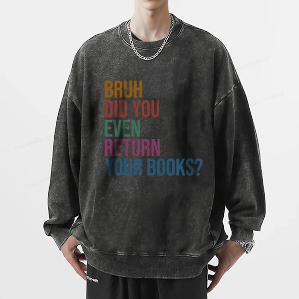 Pagewings Bruh Did You Even Return Your Books Unisex Washed Sweatshirt