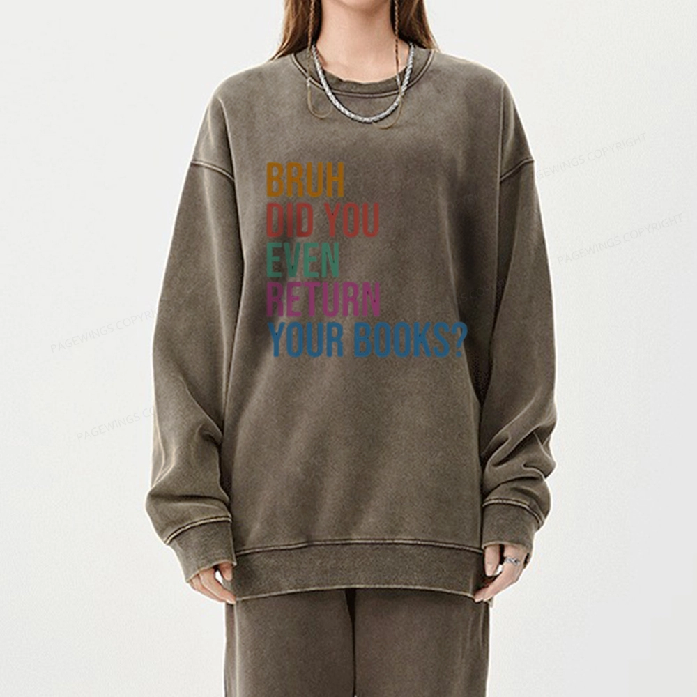 Pagewings Bruh Did You Even Return Your Books Unisex Washed Sweatshirt