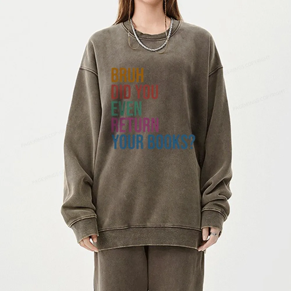 Pagewings Bruh Did You Even Return Your Books Unisex Washed Sweatshirt