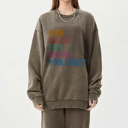 Pagewings Bruh Did You Even Return Your Books Unisex Washed Sweatshirt