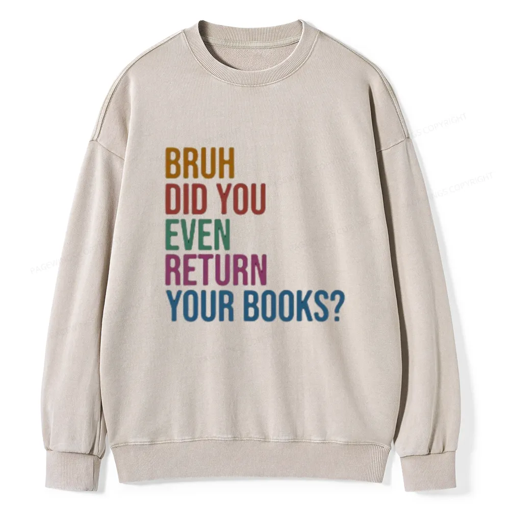 Pagewings Bruh Did You Even Return Your Books Unisex Washed Sweatshirt