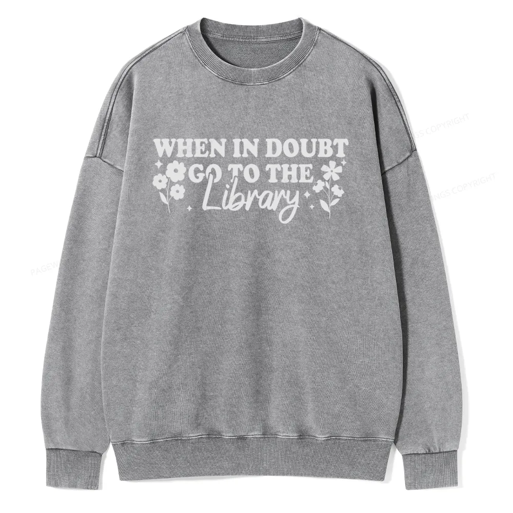 Pagewings  When In Doubt Go To The Library Unisex Washed Sweatshirt
