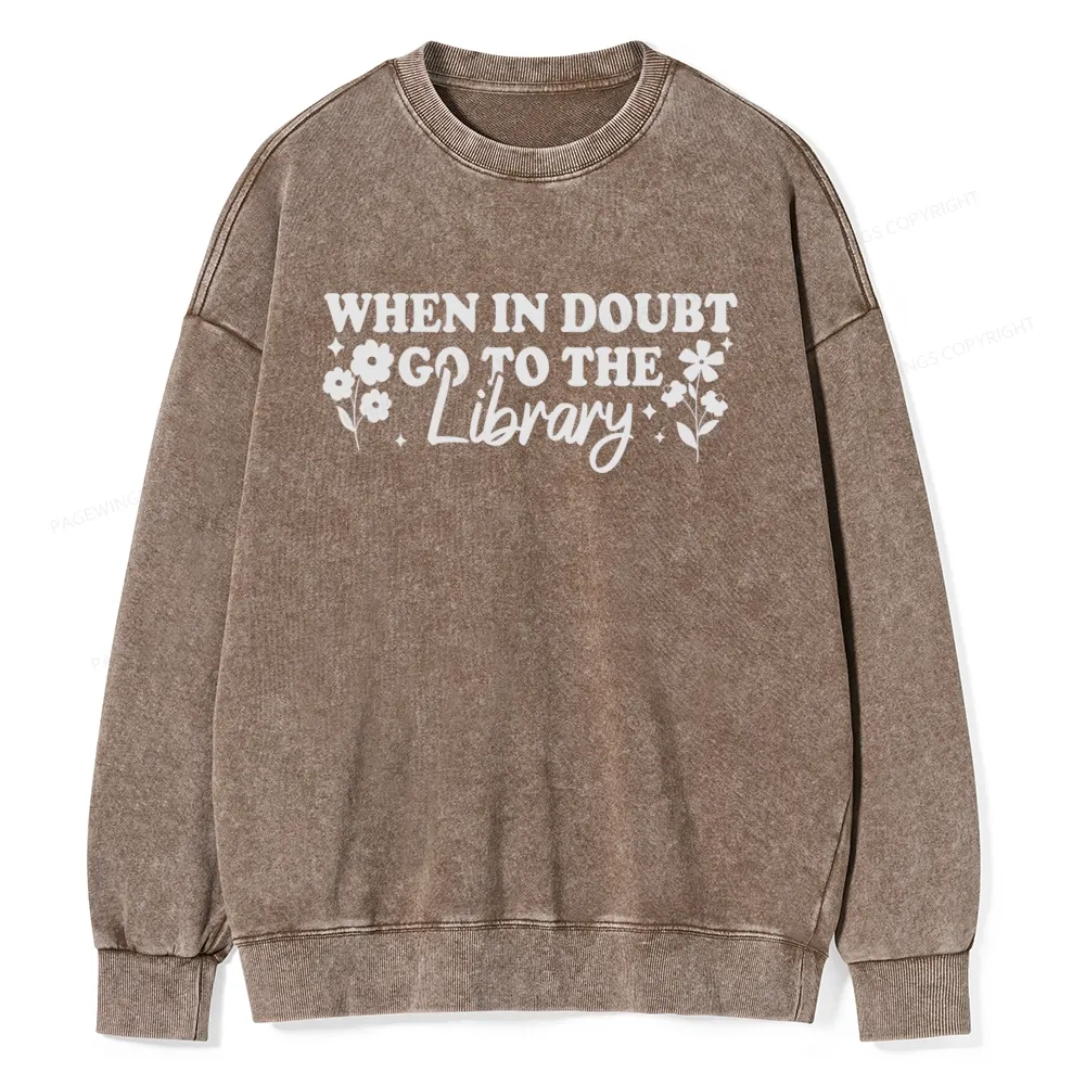 Pagewings  When In Doubt Go To The Library Unisex Washed Sweatshirt