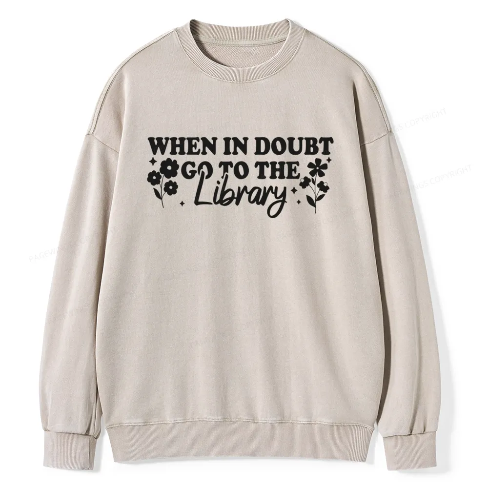 Pagewings  When In Doubt Go To The Library Unisex Washed Sweatshirt