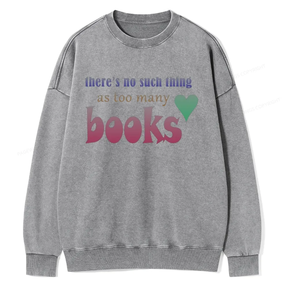 Pagewings There's No Such Thing Too Many As Books Unisex Washed Sweatshirt