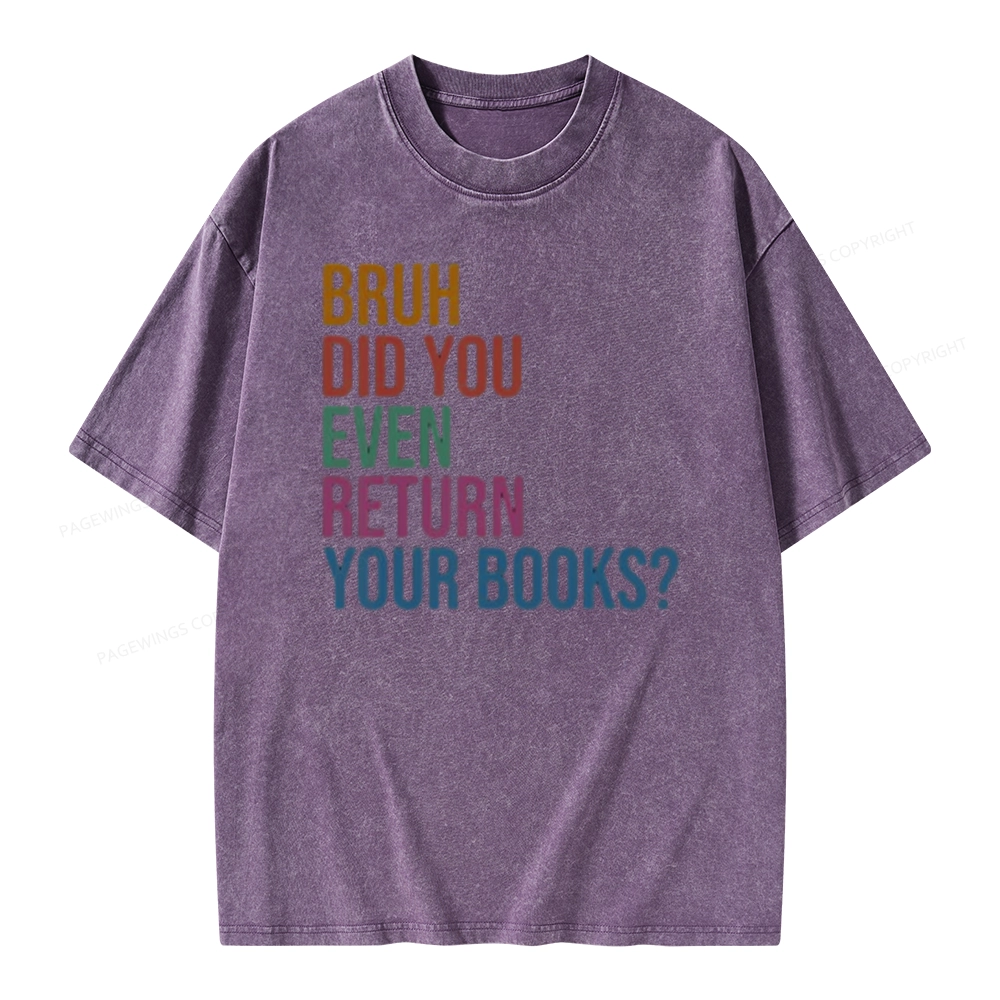 Pagewings Bruh Did You Even Return Your Books Unisex Washed T-shirt