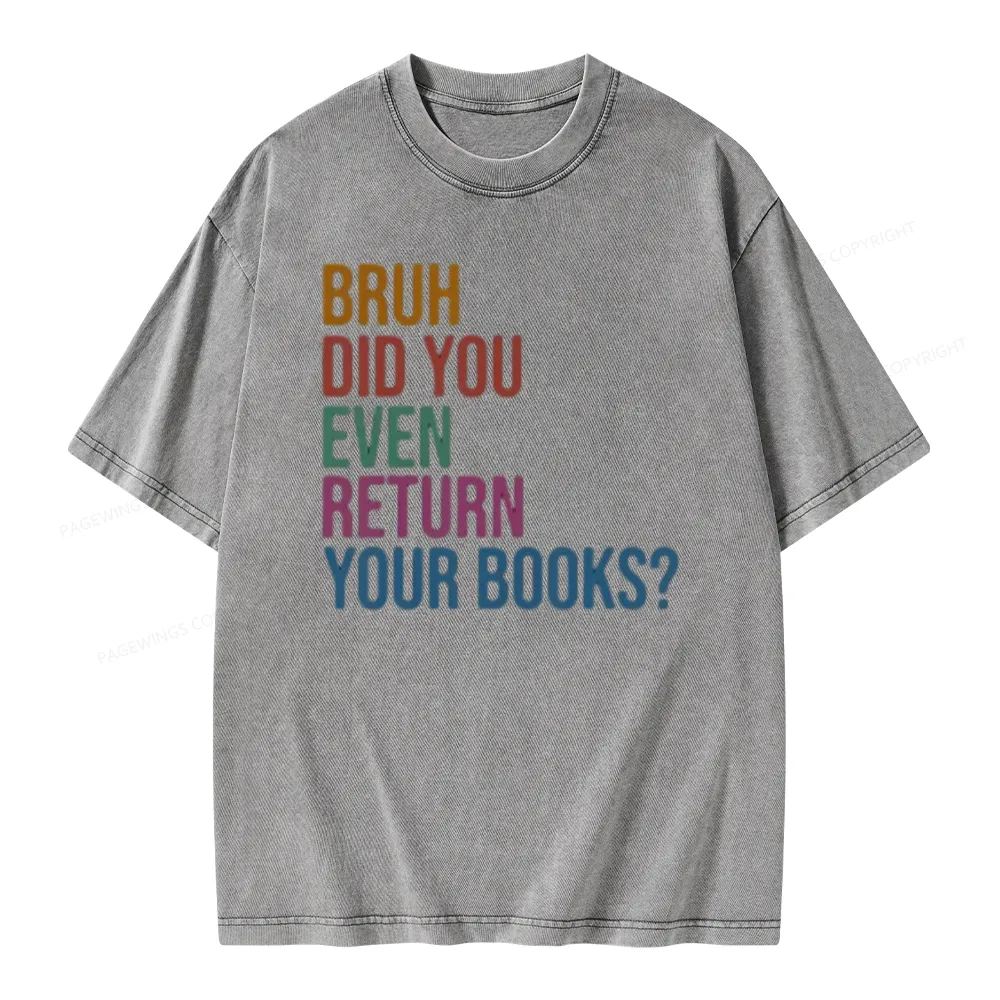 Pagewings Bruh Did You Even Return Your Books Unisex Washed T-shirt