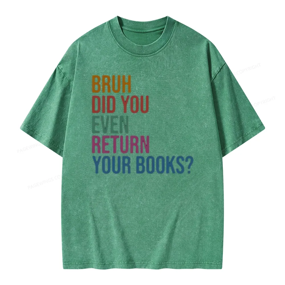 Pagewings Bruh Did You Even Return Your Books Unisex Washed T-shirt