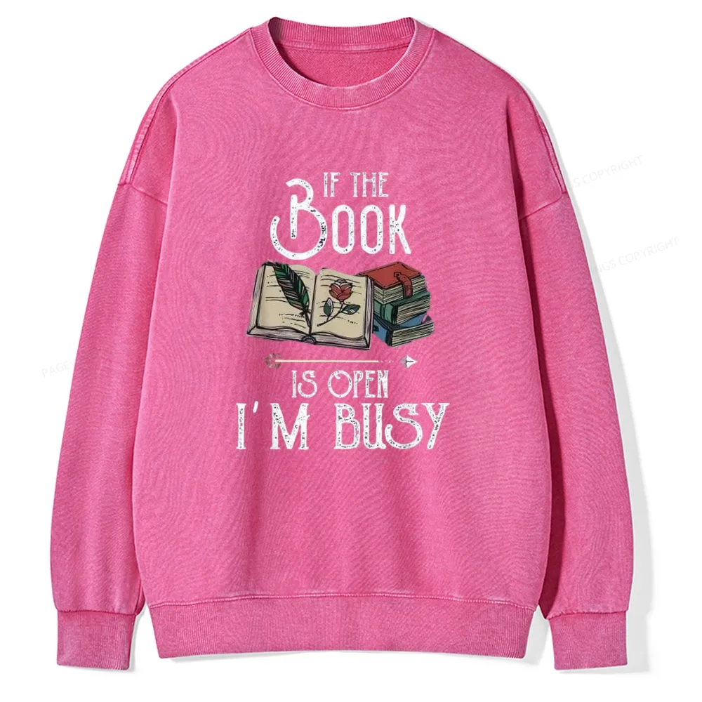 Pagewings If The Book Is Open I'm Busy Unisex Washed Sweatshirt