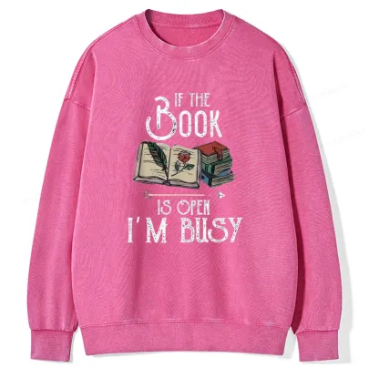 Pagewings If The Book Is Open I'm Busy Unisex Washed Sweatshirt