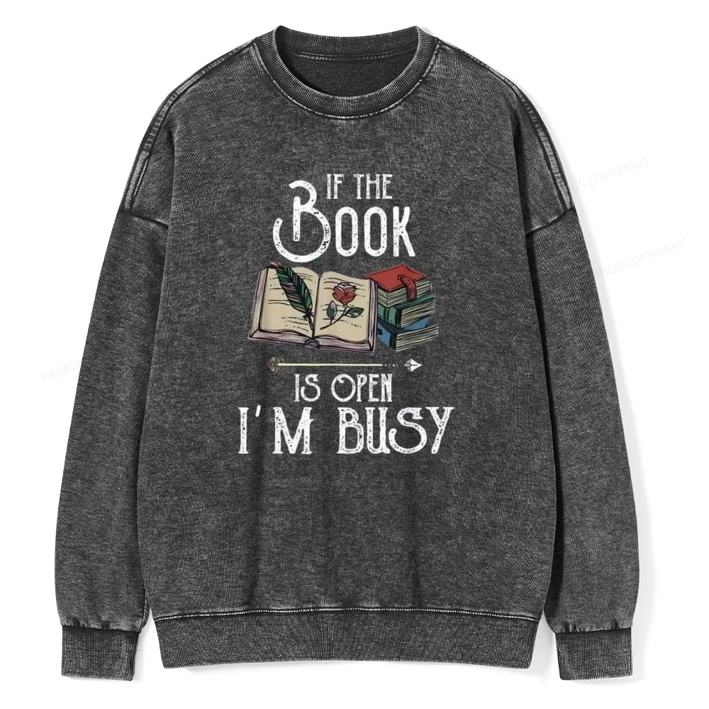 Pagewings If The Book Is Open I'm Busy Unisex Washed Sweatshirt