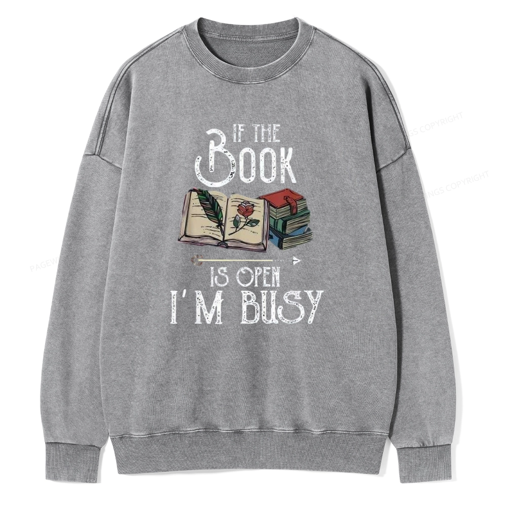 Pagewings If The Book Is Open I'm Busy Unisex Washed Sweatshirt