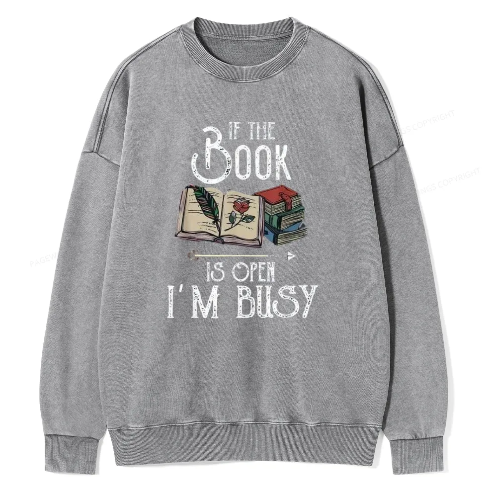 Pagewings If The Book Is Open I'm Busy Unisex Washed Sweatshirt