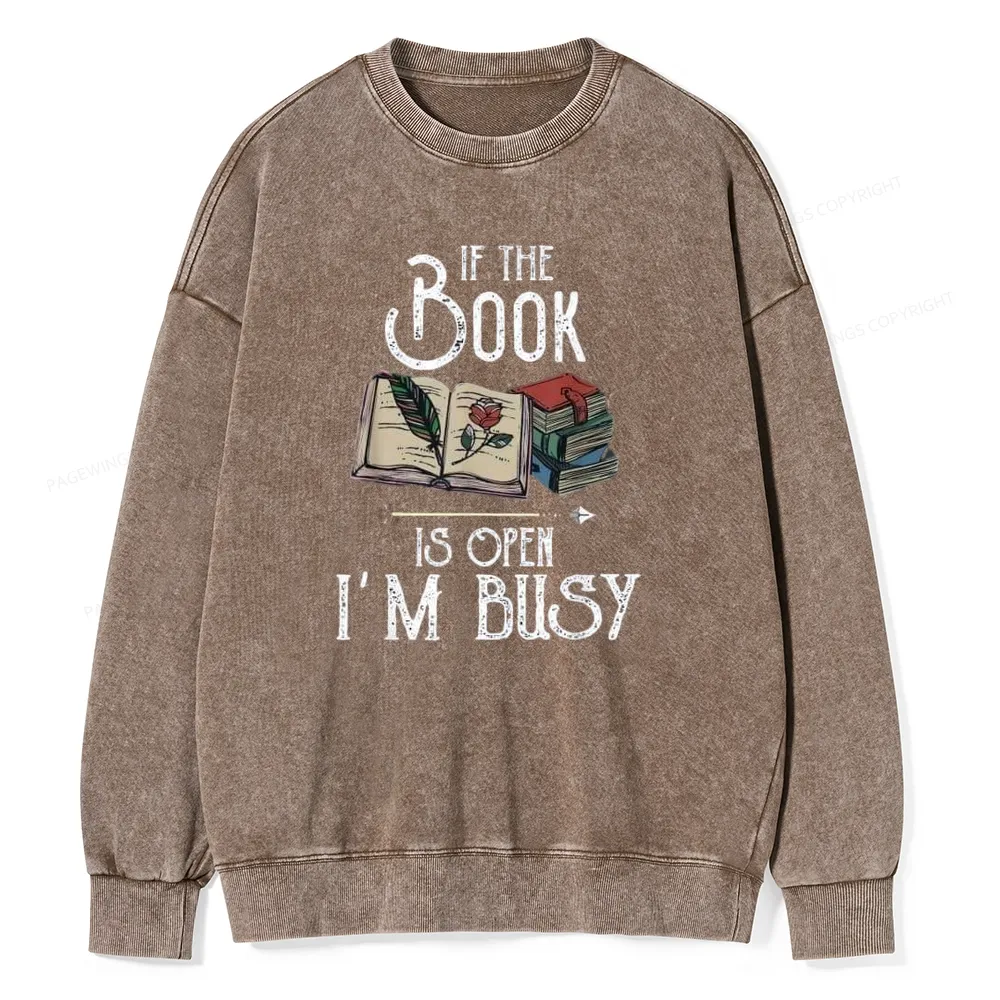 Pagewings If The Book Is Open I'm Busy Unisex Washed Sweatshirt