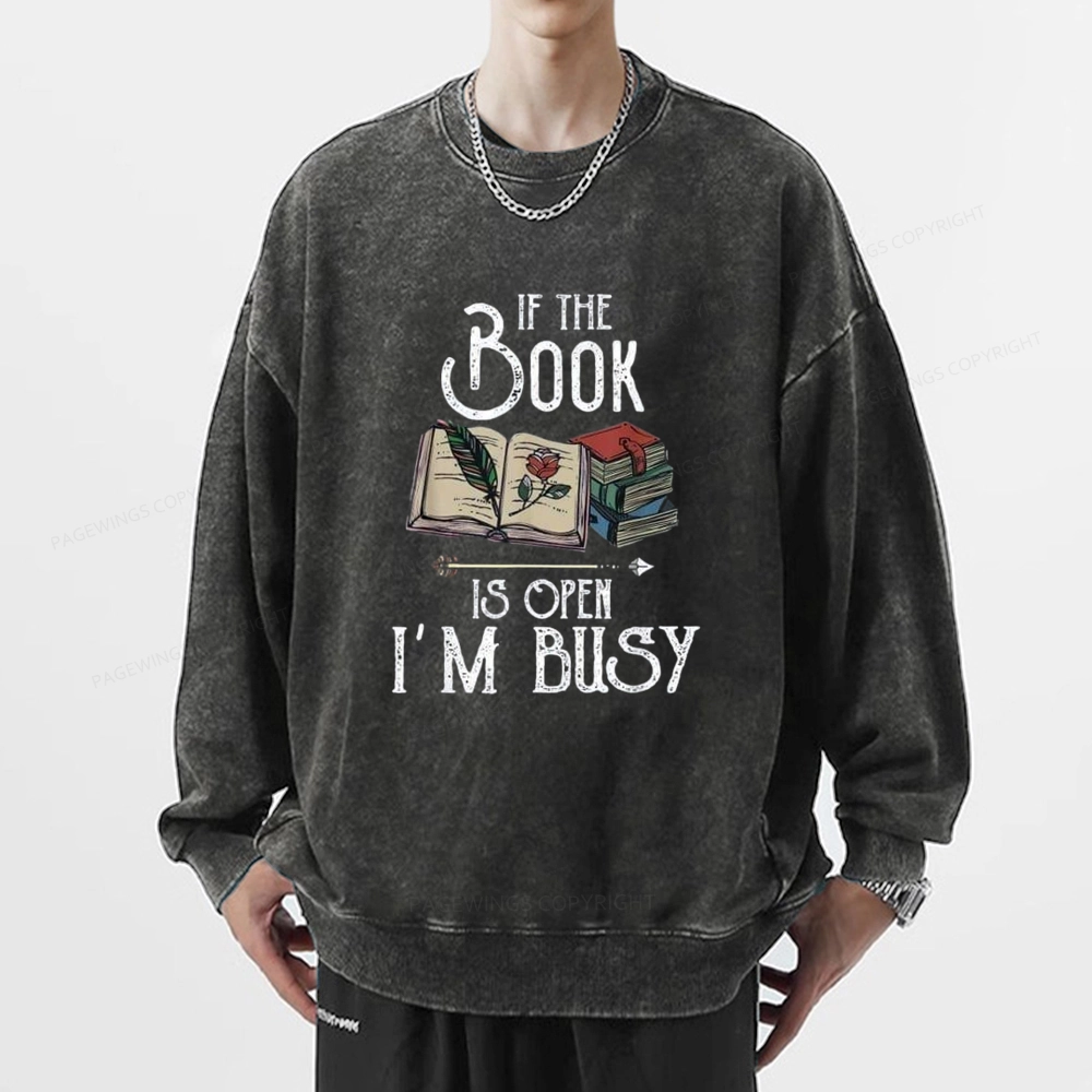 Pagewings If The Book Is Open I'm Busy Unisex Washed Sweatshirt