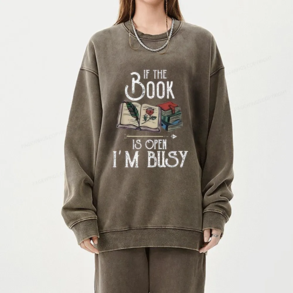 Pagewings If The Book Is Open I'm Busy Unisex Washed Sweatshirt