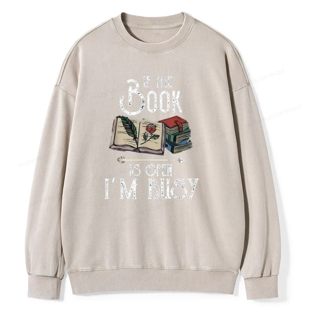 Pagewings If The Book Is Open I'm Busy Unisex Washed Sweatshirt