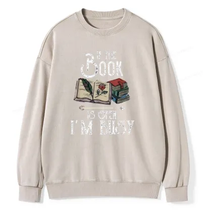 Pagewings If The Book Is Open I'm Busy Unisex Washed Sweatshirt