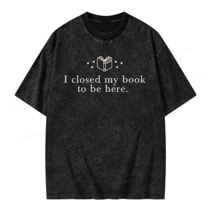 Pagewings I Closed My Book To Be Here  Unisex Unisex Washed T-shirt
