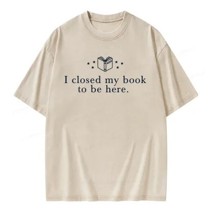 Pagewings I Closed My Book To Be Here  Unisex Unisex Washed T-shirt