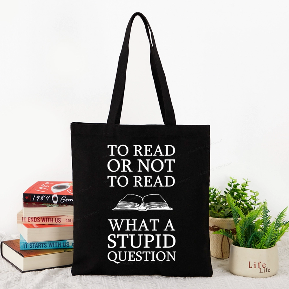 Pagewings To Read Or Not To Read What A Stupid Question Tote Bag