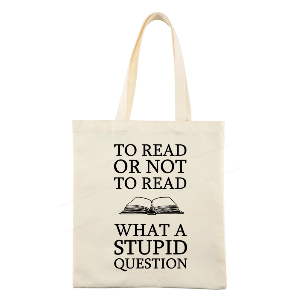 Pagewings To Read Or Not To Read What A Stupid Question Tote Bag