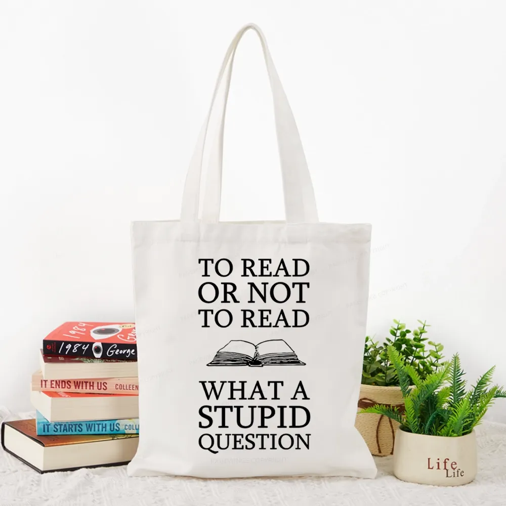 Pagewings To Read Or Not To Read What A Stupid Question Tote Bag