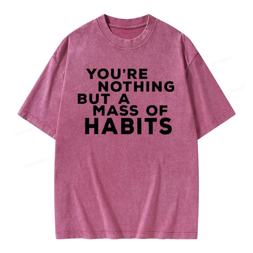 Pagewings You're A Mass Of Habits Unisex Washed T-shirt