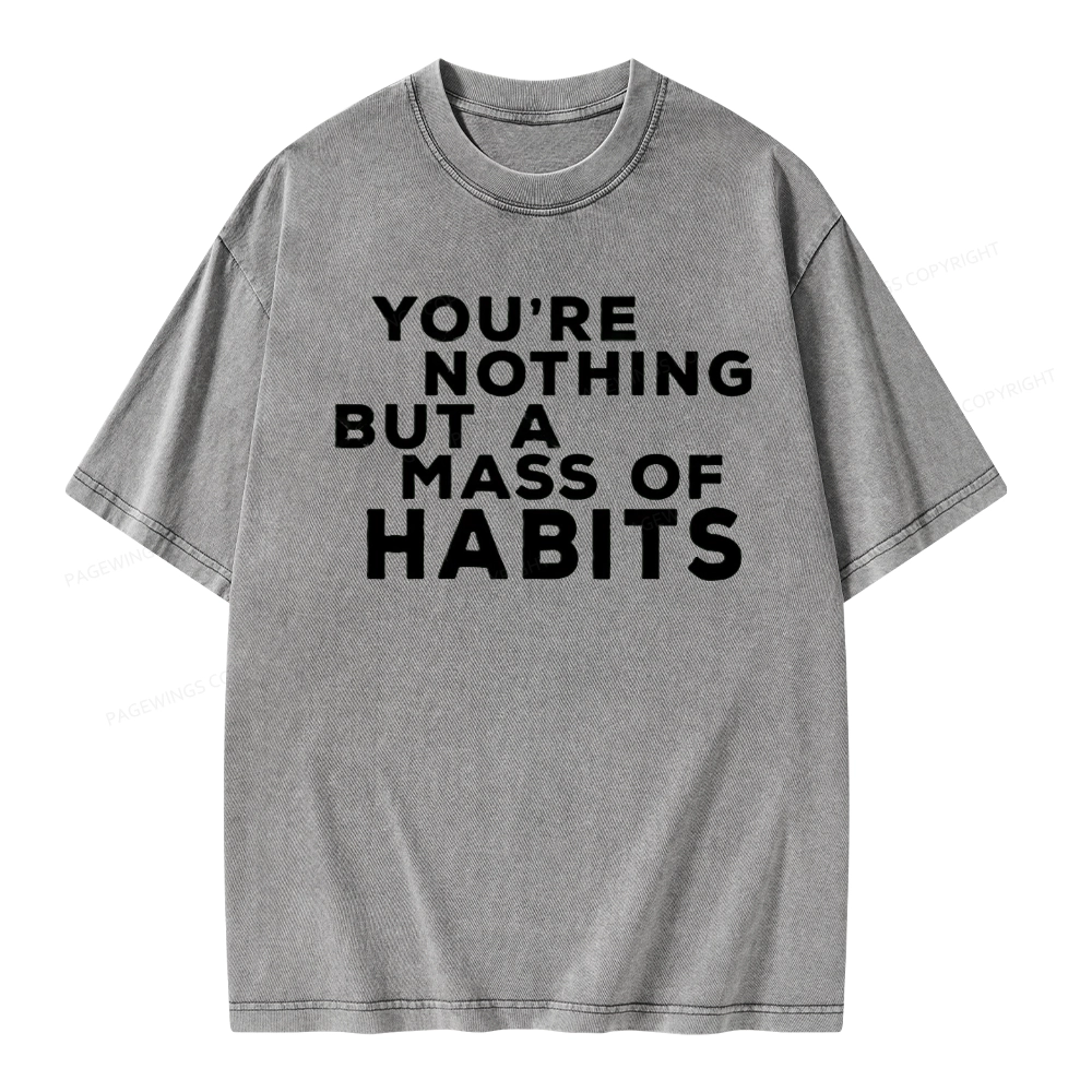 Pagewings You're A Mass Of Habits Unisex Washed T-shirt