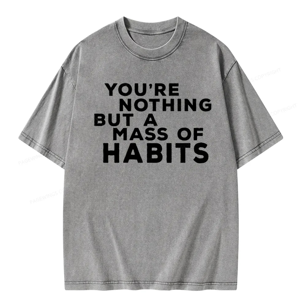 Pagewings You're A Mass Of Habits Unisex Washed T-shirt