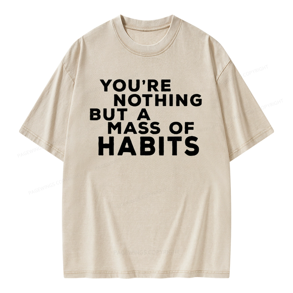 Pagewings You're A Mass Of Habits Unisex Washed T-shirt