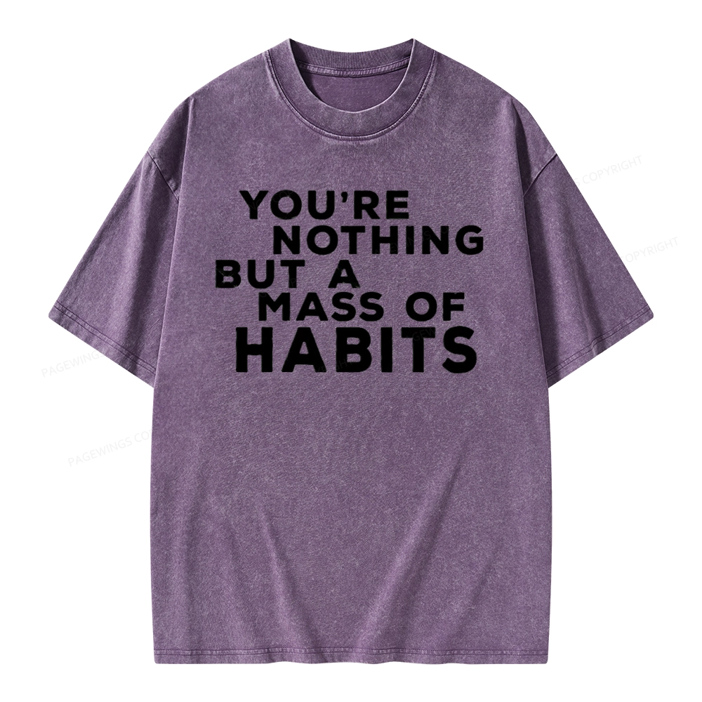 Pagewings You're A Mass Of Habits Unisex Washed T-shirt