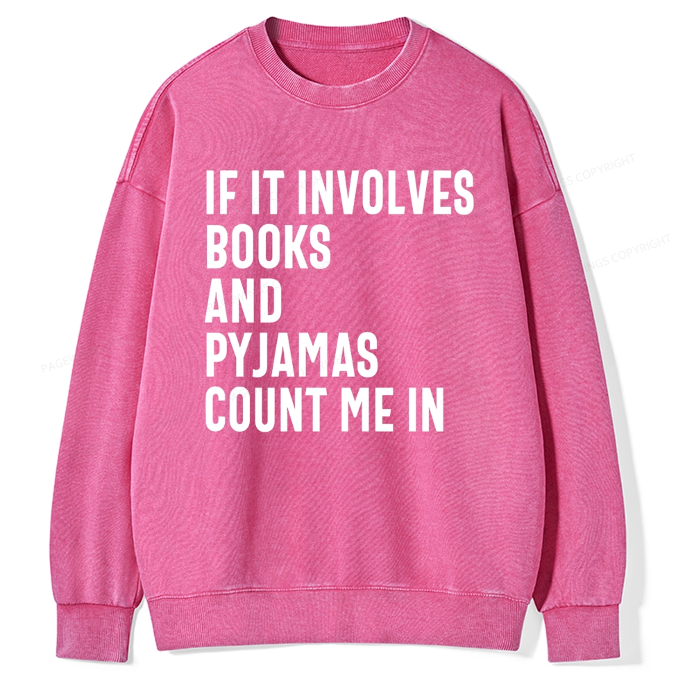 Pagewings If It Involves Books And Pyjamas Count Me Washed Sweatshirt