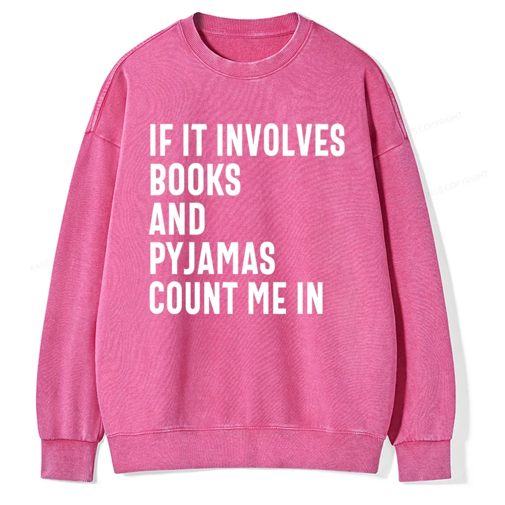 Pagewings If It Involves Books And Pyjamas Count Me Washed Sweatshirt