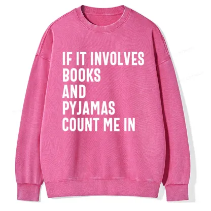 Pagewings If It Involves Books And Pyjamas Count Me Washed Sweatshirt