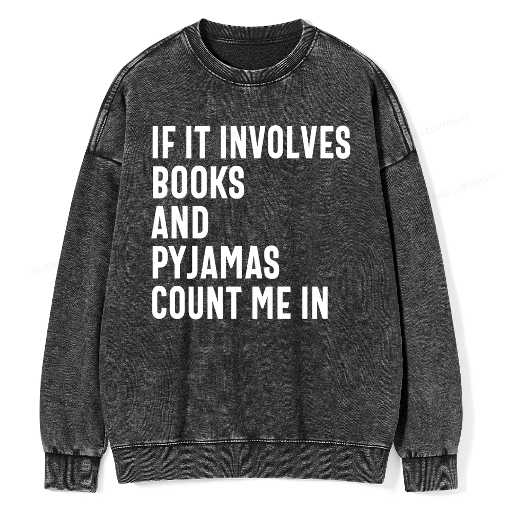 Pagewings If It Involves Books And Pyjamas Count Me Washed Sweatshirt